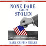 None Dare Call It Stolen: Ohio, the Election, and Americas Servile Press (Unabridged) Audiobook, by Mark Crispin Miller
