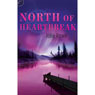 North of Heartbreak (Unabridged) Audiobook, by Julie Rowe
