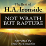 Not Wrath - But Rapture: The Best of H.A. Ironside (Unabridged) Audiobook, by H.A. Ironside