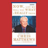 Now, Let Me Tell You What I Really Think (Abridged) Audiobook, by Chris Matthews
