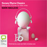 Nursery Rhyme Classics: Best Loved Rhymes for Little Ones (Unabridged) Audiobook, by Mark Macleod