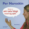 Nyttan av att tala hOgt fmed sig sjalv (The Benefit of Talking Loudly to Oneself) (Unabridged) Audiobook, by Per Naroskin