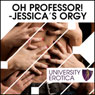 Oh! Professor! Jessicas Orgy: University Erotica (Unabridged) Audiobook, by Lucy Pant