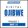 Ojibwe Phase 1, Unit 21: Learn to Speak and Understand Ojibwe with Pimsleur Language Programs Audiobook, by Pimsleur