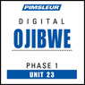 Ojibwe Phase 1, Unit 23: Learn to Speak and Understand Ojibwe with Pimsleur Language Programs Audiobook, by Pimsleur