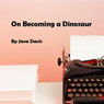 On Becoming a Dinosaur (Unabridged) Audiobook, by Java Davis