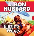 On Blazing Wings (Unabridged) Audiobook, by L. Ron Hubbard