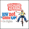 On Fights: How Not to Grow Up Audiobook, by Richard Herring