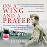 On a Wing and a Prayer: The Untold Story of the First Heroes of the Air (Unabridged) Audiobook, by Joshua Levine
