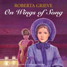 On Wings of Song (Unabridged) Audiobook, by Roberta Grieve