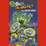 Ooze Slingers from Outer Space (Unabridged) Audiobook, by Blake A. Hoena