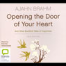 Opening the Door of Your Heart: And Other Buddhist Tales of Happiness (Unabridged) Audiobook, by Ajahn Brahm