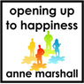 Opening Up to Happiness: Bringing Joy to Life (Unabridged) Audiobook, by Anne Marshall