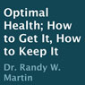 Optimal Health: How to Get It, How to Keep It (Unabridged) Audiobook, by Dr. Randy W. Martin