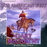 Our American West, Vol. 3 (Unabridged) Audiobook, by Gary McCarthy