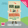 Our Man in Hibernia (Unabridged) Audiobook, by Charlie Connelly