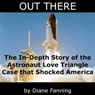 Out There: The In-Depth Story of the Astronaut Love Triangle Case that Shocked America (Unabridged) Audiobook, by Diane Fanning