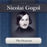 The Overcoat: A Nikolai Gogol Story (Unabridged) Audiobook, by Nikolai Gogol