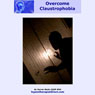 Overcome Claustrophobia: Stay Calm Confident and Relaxed in Enclosed Spaces (Unabridged) Audiobook, by Darren Marks
