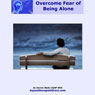 Overcome Fear of Being Alone: Learn to Feel Comfortable in Your Own Company (Unabridged) Audiobook, by Darren Marks
