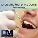 Overcome Fear of the Dentist Audiobook, by Darren Marks