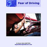 Overcome Fear of Driving: Feel Confident, Relaxed, and Remain in Control When Driving (Unabridged) Audiobook, by Darren Marks