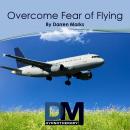 Overcome Fear of Flying Audiobook, by Darren Marks