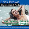 Overcome Fear of Water Hypnosis: Treat Hydrophobia and Fight Water Phobia, Guided Meditation, Self-Hypnosis, Binaural Beats Audiobook, by Erick Brown Hypnosis