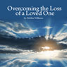 Overcome the Loss of a Loved One (Unabridged) Audiobook, by Debbie Williams