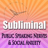 Overcome Public Speaking Nerves: Social Anxiety Dating Stress Meditation Subliminal Success Self Help Binuaral Beats Audiobook, by Subliminal Hypnosis