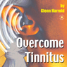 Overcome Tinnitus Audiobook, by Glenn Harrold