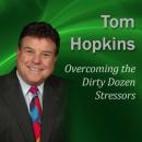 Overcoming the Dirty Dozen Stressors: Becoming a Sales Professional (Unabridged) Audiobook, by Tom Hopkins