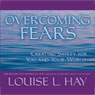Overcoming Fears: Creating Safety for You and Your World Audiobook, by Louise L. Hay