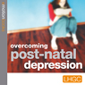 Overcoming Post Natal Depression (Unabridged) Audiobook, by London Human Givens Centre