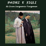Padri e figli (Fathers and Sons) (Unabridged) Audiobook, by Ivan Sergeevic Turgenev