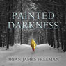 The Painted Darkness (Unabridged) Audiobook, by Brian James Freeman