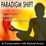 Paradigm Shift: Consciousness, Meditation and Quantum Physics: A Conversation with Samuel Avery Audiobook, by Samuel Avery