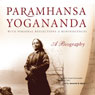 Paramhansa Yogananda: A Biography: With Personal Reflections & Reminiscenses (Unabridged) Audiobook, by Swami Kriyananda