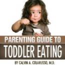Parenting Guide to Toddler Eating (Unabridged) Audiobook, by Calvin A. Colarusso M. D.