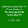Parenting: Nurturing Your Childs Instincts/The Strength Inside Every Student Audiobook, by Kathy Kolbe