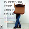 Parenting Your Adult Child: Keeping the Faith (and Your Sanity) (Unabridged) Audiobook, by Susan V. Vogt