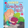Parker and the Strawberry Patch (Unabridged) Audiobook, by Nadine Parker