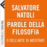 Parole della filosofia (Words of Philosophy): o dellarte di meditare (Unabridged) Audiobook, by Salvatore Natoli