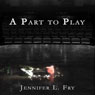 A Part to Play (Unabridged) Audiobook, by Jennifer L. Fry