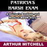Patricias Harsh Exam: A Doctors Bondage and Medical BDSM Story (Unabridged) Audiobook, by Arthur Mitchell