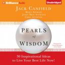 Pearls of Wisdom: 30 Inspirational Ideas to Live your Best Life Now! (Unabridged) Audiobook, by Jack Canfield