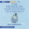 The Penguin Who Wanted to Find Out (Abridged) Audiobook, by Jill Tomlinson