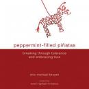 Peppermint-Filled Pinatas: Breaking Through Tolerance and Embracing Love (Unabridged) Audiobook, by Eric Michael Bryant
