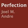 Perfection (Unabridged) Audiobook, by Joel M. Andre
