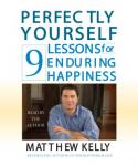Perfectly Yourself: 9 Lessons for Enduring Happiness (Unabridged) Audiobook, by Matthew Kelly